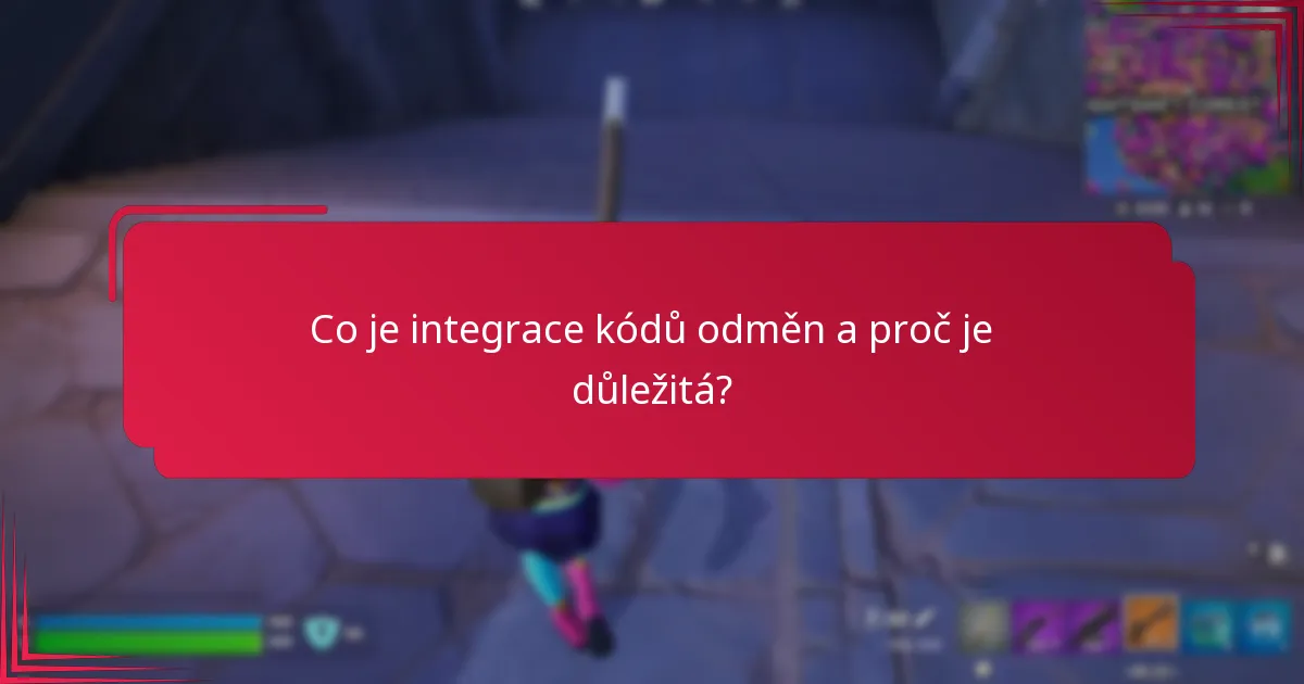 Jaké jsou výhody integrace kódů odměn?