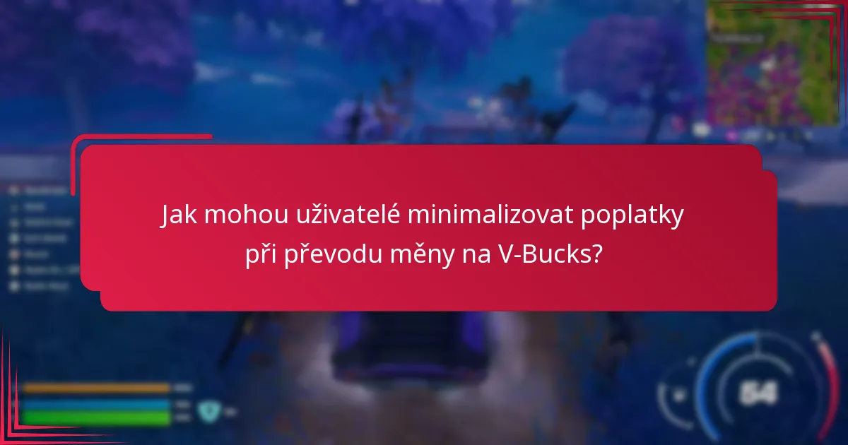 Jaké poplatky jsou spojeny s převodem měny na V-Bucks?