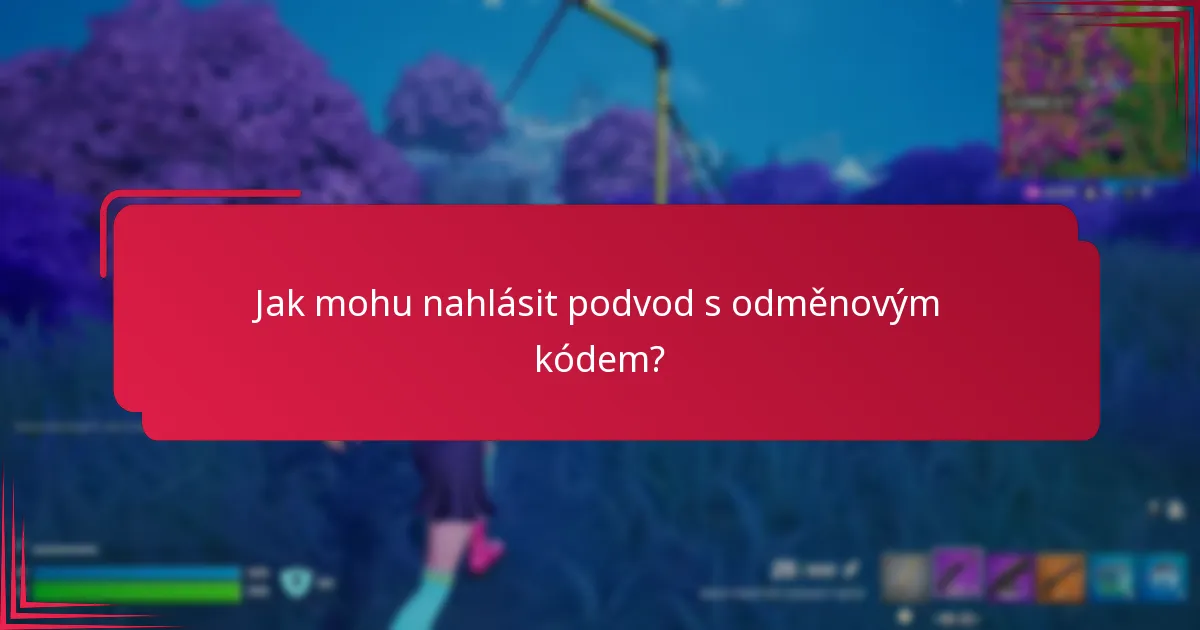 Jak mohu nahlásit podvod s odměnovým kódem?