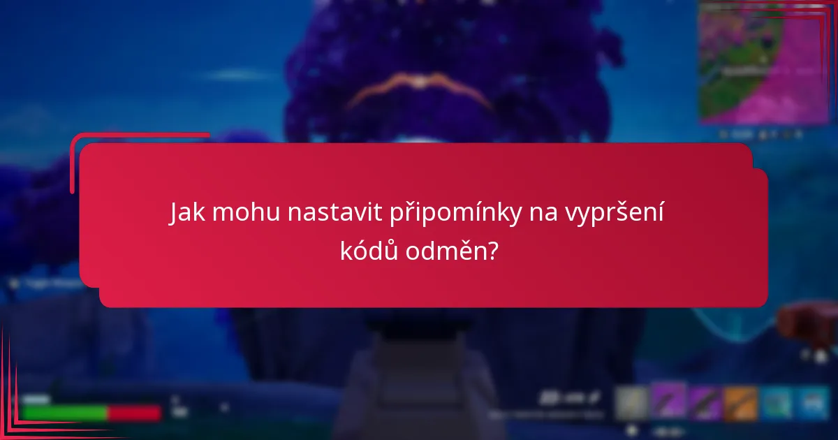 Jak mohu nastavit připomínky na vypršení kódů odměn?