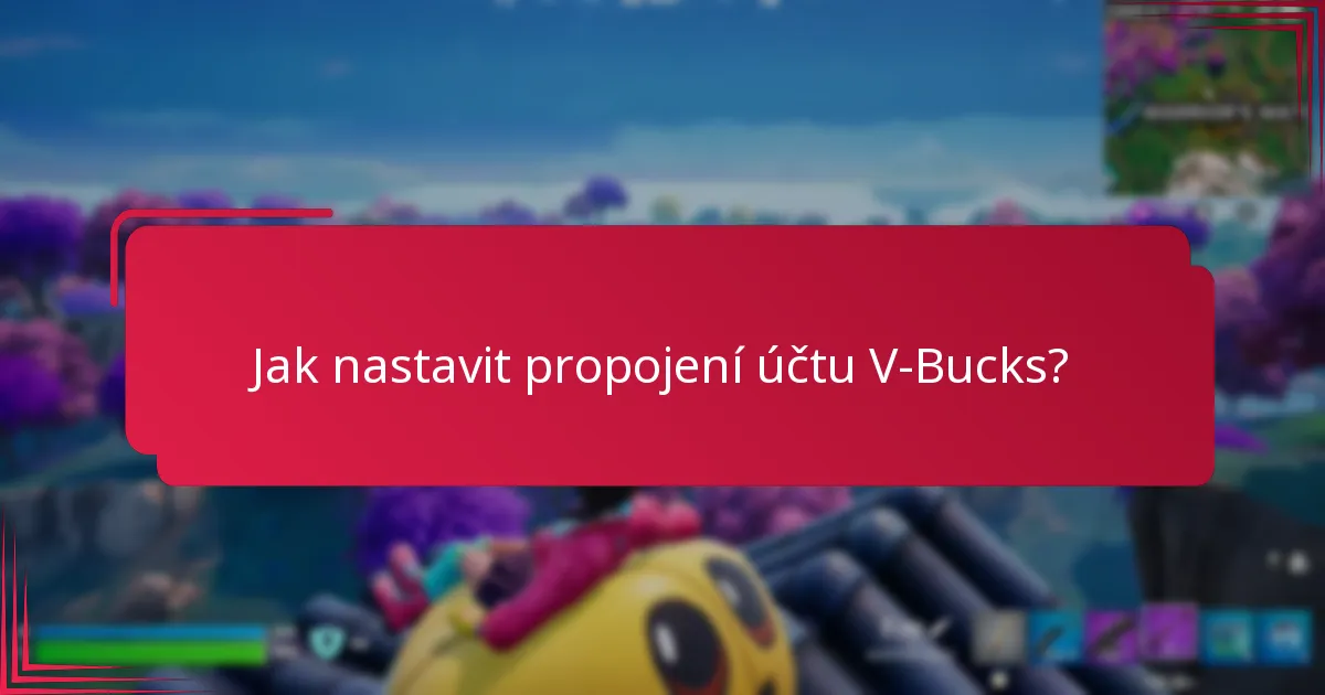 Jak nastavit propojení účtu V-Bucks?