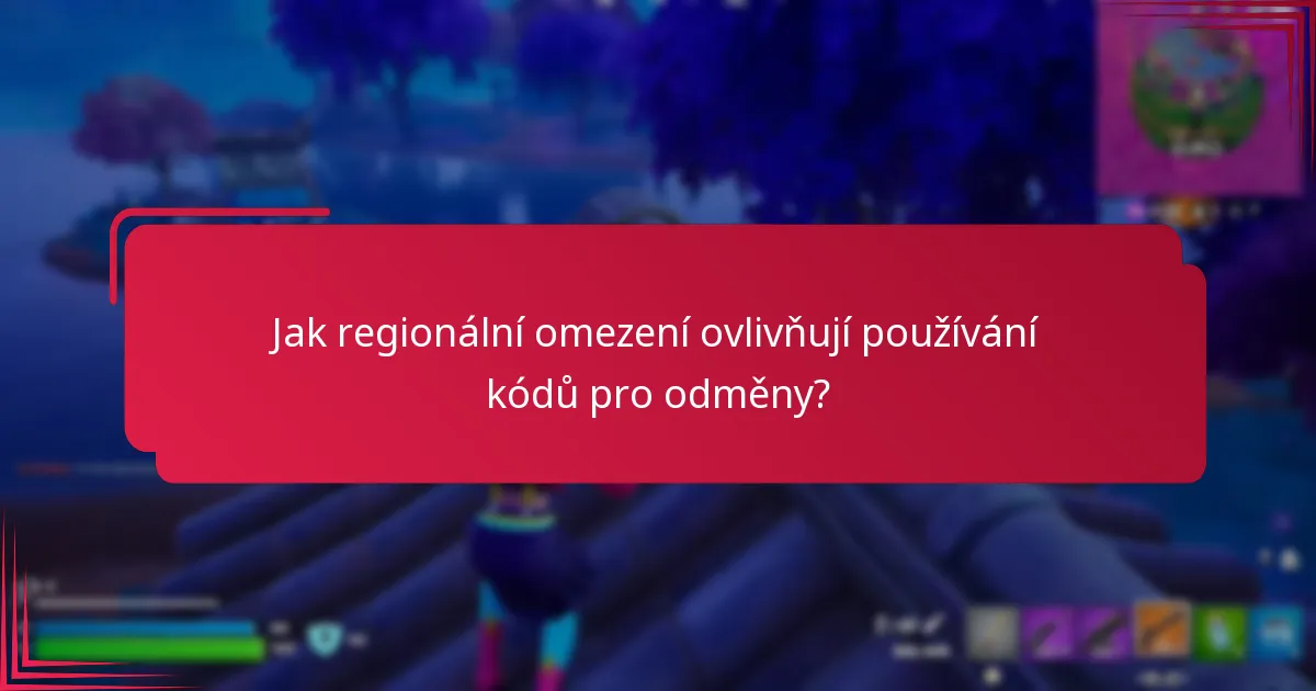 Jak regionální omezení ovlivňují používání kódů pro odměny?