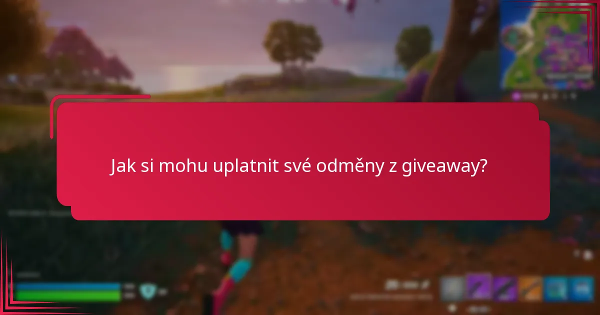 Jak si mohu uplatnit své odměny z giveaway?