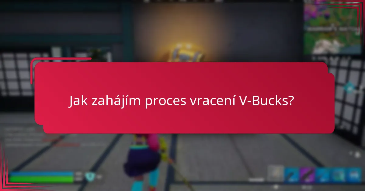 Jak zahájím proces vracení V-Bucks?