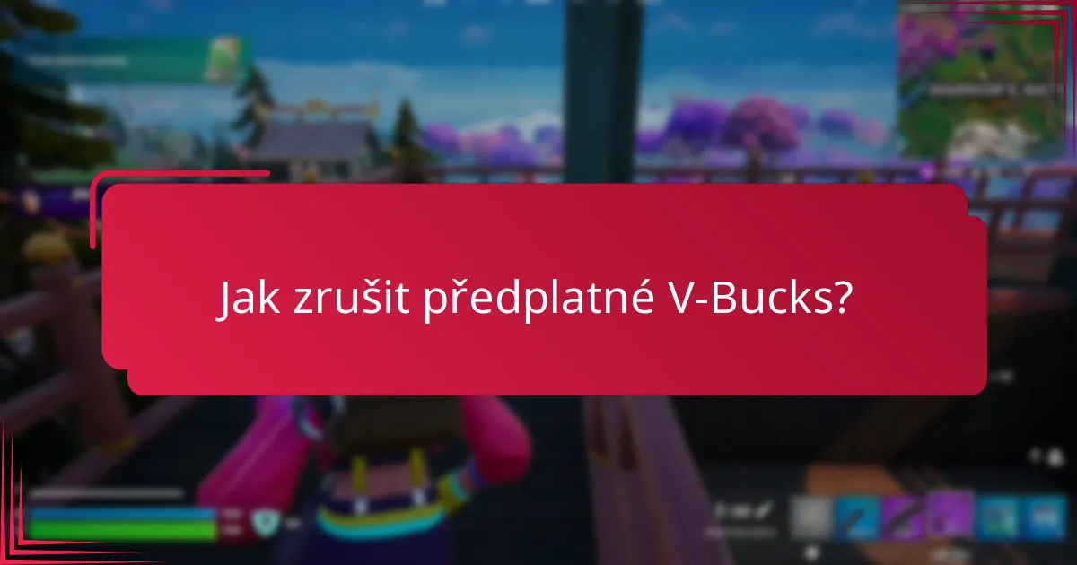Jak zrušit předplatné V-Bucks?