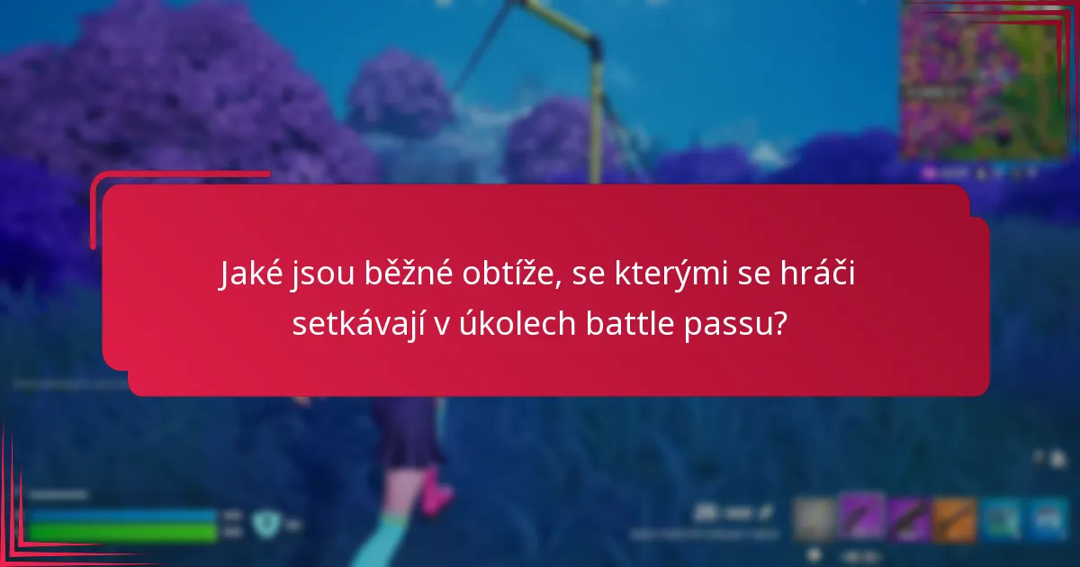 Jaké jsou běžné obtíže, se kterými se hráči setkávají v úkolech battle passu?
