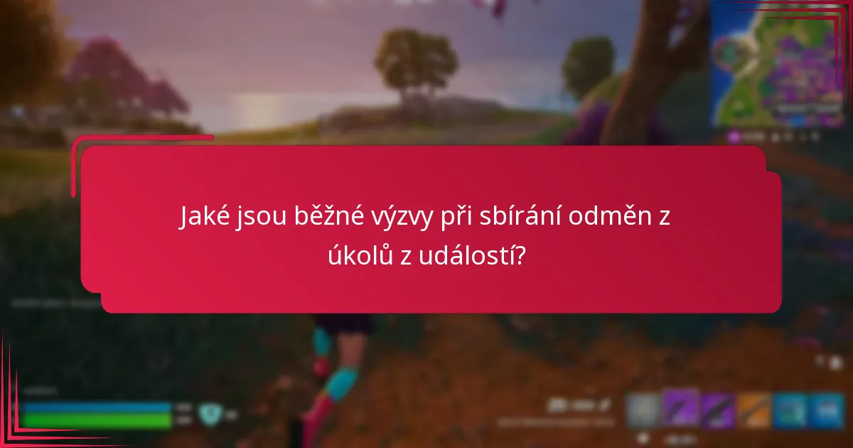 Jaké jsou běžné výzvy při sbírání odměn z úkolů z událostí?