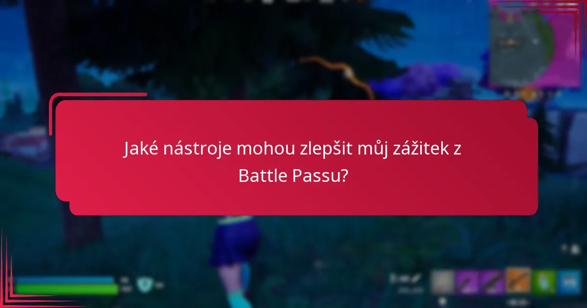 Jaké nástroje mohou zlepšit můj zážitek z Battle Passu?