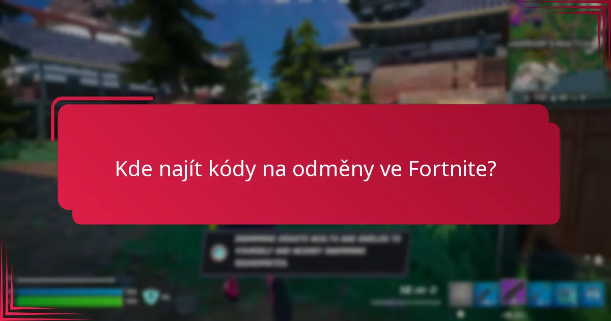 Kde najít kódy na odměny ve Fortnite?
